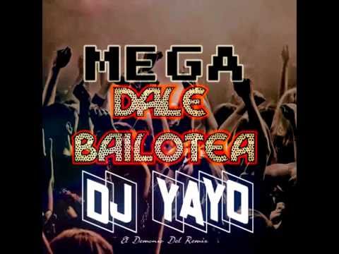 MEGA Dale Bailotea Mix - [DJ YAYO] 2014