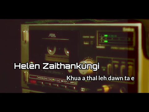 Helen Zaithankungi - Khua a thal leh dawn ta e