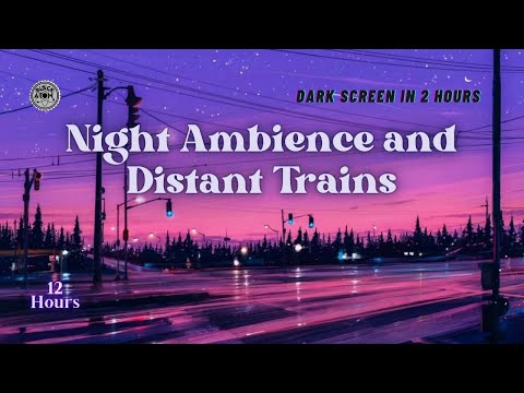 Night Ambience with Distant Train ⨀ Soothing Sounds for Deep Sleep & Relaxation