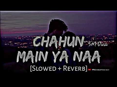 Chahun main ya naa (Slowed+Reverb) #mindrelaxingmusic #copyrightfreemusic #lofivibes