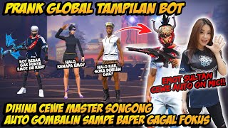 PRANK GLOBAL TAMPILAN BOT DIHINA CEWE MASTER SONGONG AUTO GOMBALIN TERUS SAMPE BAPER & GAGAL FOKUS