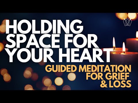 Holding Space For your Heart | Guided Meditation For Grief & Loss