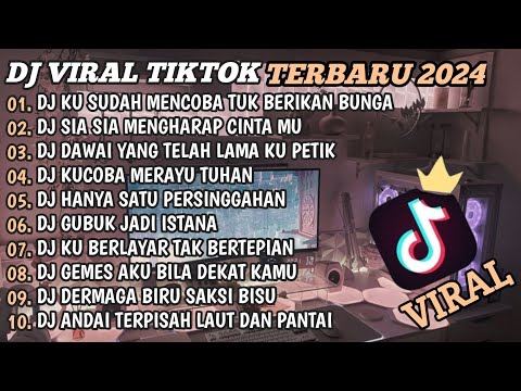 DJ TIKTOK TERBARU 2024🎵DJ KU SUDAH MENCOBA TUK BERIKAN BUNGA🎵DJ SIA SIA MENGHARAP CINTAMU🎵FULL BASS