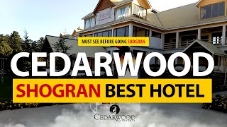 Cedarwood Hotel is Best Hotel of Shogran | Visit Shogran Seri Paya Medows and Naran Kaghan Valley