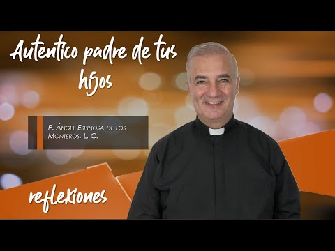 Auténtico padre de tus hijos - Padre Ángel Espinosa de los Monteros