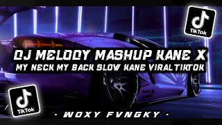 DJ MELODY MASHUP KANE X MY NECK MY BACK SLOW KANE VIRAL TIKTOK!!!