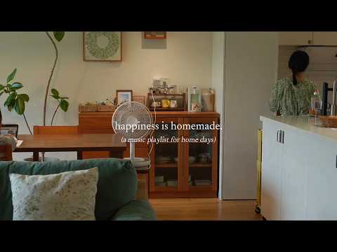 happiness is homemade. — (a music playlist for home days)