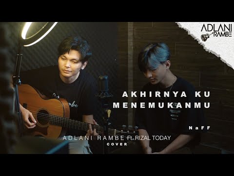 AKHIRNYA KU MENEMUKANMU - NaFF | Adlani Rambe Ft. Rizal Today (Cover)