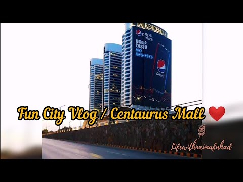 Centaurus Mall | FUN CITY Vlog | Islamabad 😁