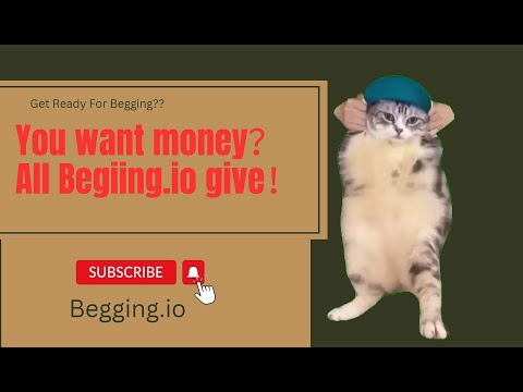 You want money? All Begging.io Give!