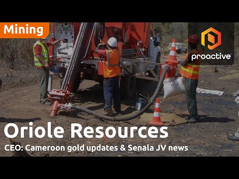 Oriole Resources CEO provides Cameroon gold updates & Senala JV news