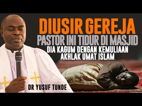 KUTBAH PASTOR BIKIN GEGER GEREJA - DIUSIR DARI GEREJA TIDUR DI MASJID Kisah Nyata Pastor Yusuf Tunde