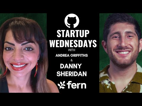 GitHub Start Up Wednesday with Danny Sheridan and Fern