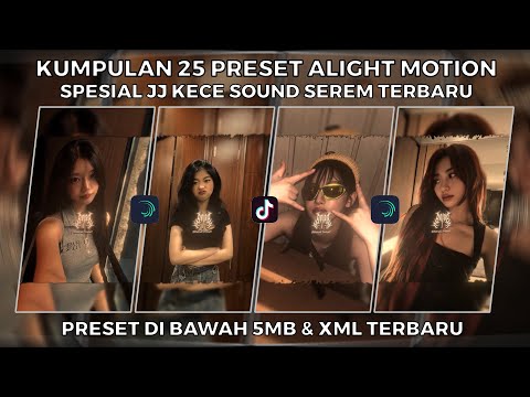 KUMPULAN 25 PRESET ALIGHT MOTION SPESIAL JJ KECE SOUND SEREM TERBARU | PRESET DI BAWAH 5MB & XML