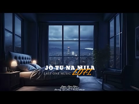 Jo Tu Na Mila Asim Azhar |Chill Lofi | new song loti slowed reverb  | Last One Music