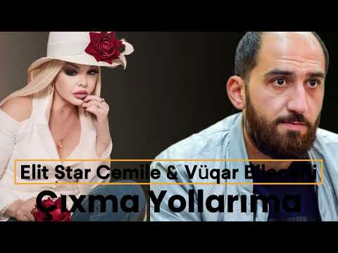 Elit Star Cemile & Vuqar Bilecerli - Çıxma Yollarıma