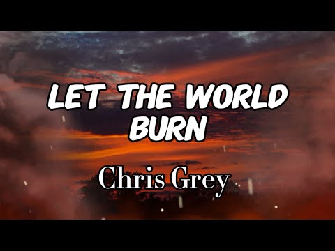 Chris Grey - Let The World Burn (Lyrics)