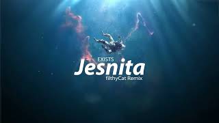 Exists - Jesnita filthyCat Remix