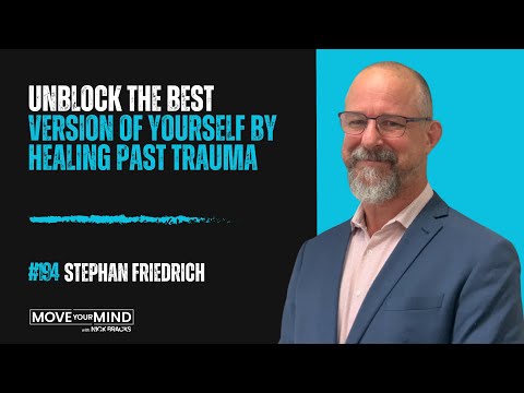 Unblock the Best Version of Yourself by Healing Past Trauma w/ Stephan Friedrich