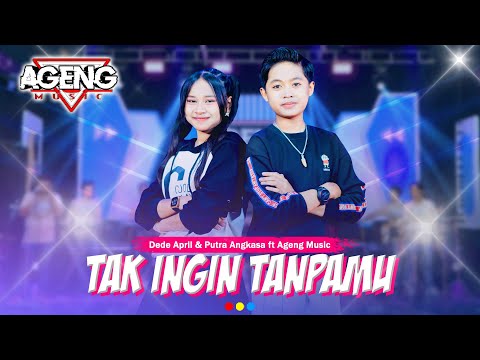 TAK INGIN TANPAMU - Dede April & Putra Angkasa ft Ageng Music (Official Live Music)