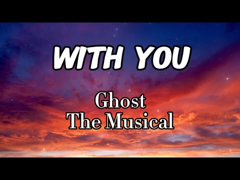 Ghost The Musical - With You (Lyrics)