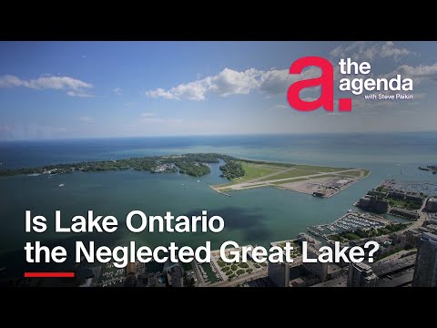 Is Lake Ontario the Neglected Great Lake? | The Agenda