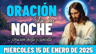 🌛Oración De La Noche De Hoy Miércoles 15 de Enero 2025 | ¿Insomnio? Jesús tiene la respuesta