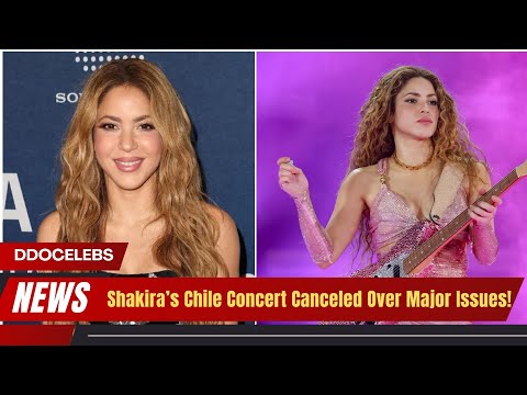 Shakira’s Chile Show Canceled—What Went Wrong?