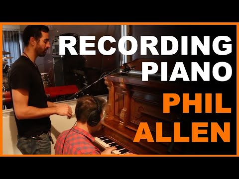 How To Mic Up & Recording Acoustic Piano w/ Phil Allen