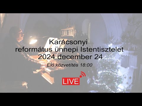 Karácsonyi református ünnepi Istentisztelet 2024 december 24 - Sziágycseh