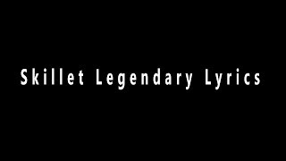 Skillet: Legendary (Lyrics)