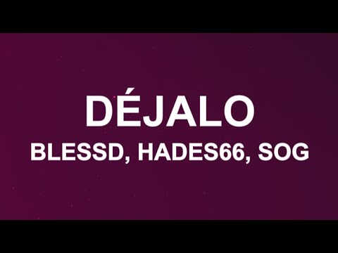 BLESSD, HADES66, SOG - DÉJALO (Letras/Lyrics)