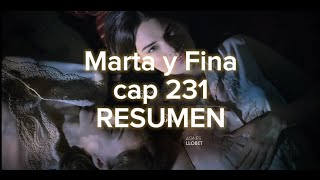 Marta y Fina cap 231 RESUMEN