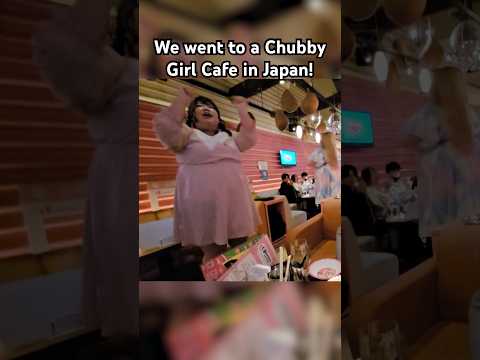 CHUBBY GIRL CAFE IN JAPAN!