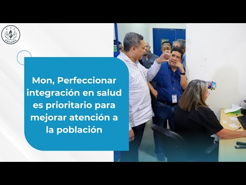 Mon, Perfeccionar integración en salud es prioritario para mejorar atención a la población