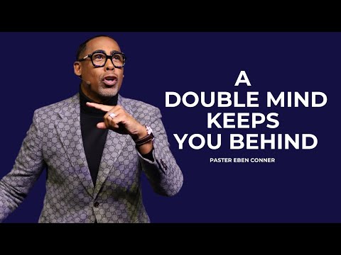 A Double Mind Keeps You Behind | Pastor Eben Conner