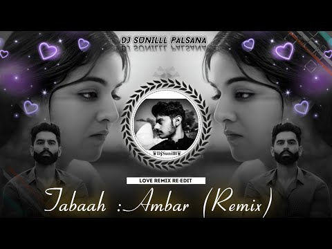 ✨ TABAAH : AMBAR REMIX  💞 PARMISH VERMA LOVE  REMIX ❣️🎵 DJ SUNILLL PALSANA 👑