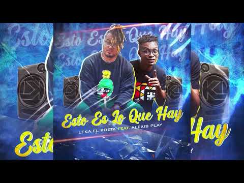 LEKA EL POETA - ESTO ES LO QUE HAY Ft ALEXIS PLAY