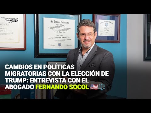 Cambios en Políticas Migratorias con la Elección de Trump: Entrevista con el Abogado Fernando Socol