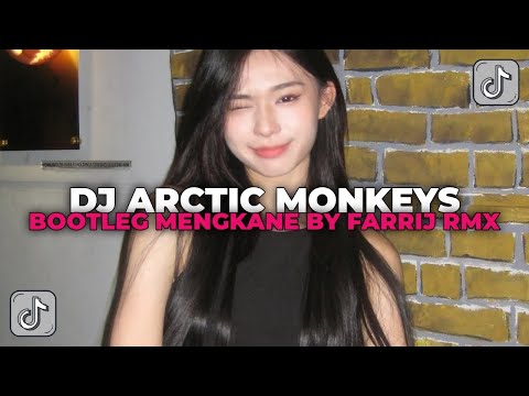 DJ ARCTIC MONKEYS BOOTLEG | MENGKANE BY FARRIJ REMIX VIRAL TIK TOK YANG KALIAN CARI CARI!!!