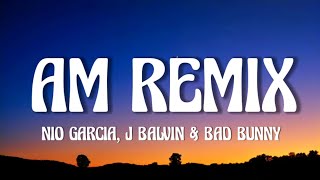 Nio García, J Balvin & Bad Bunny - AM Remix (Letra/Lyrics)