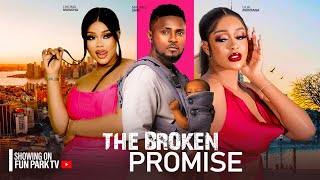 THE BROKEN PROMISE- FEATURING, MAURICE SAM, CHIOMA NWAOHA, UCHE MONTANA, DEZA THE GREAT