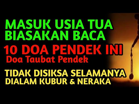 MASUK USIA TUA BIASAKAN BACA 10 DOA TAUBAT PENDEK INI TIDAK DISIKSA SELAMANYA DIALAM KUBUR & NERAKA