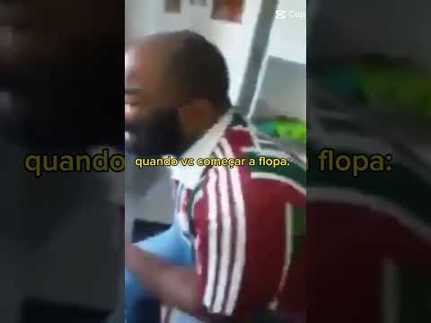 QUANDO VOCÊ COMEÇAR A FLOPA KKKK