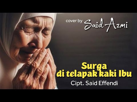 Surga di telapak kaki ibu - Cipt. Said Effendi - cover by. Said Azmi