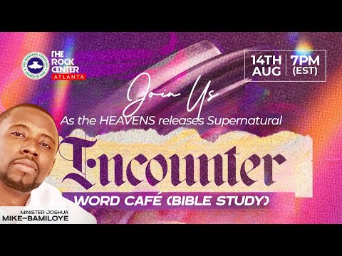 Word Cafe: Encounter - Ministering: Minister Joshua MIKE-BAMILOYE - 08/14/2024