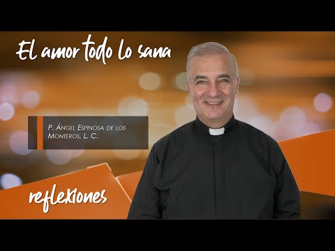 El amor todo lo sana - Padre Ángel Espinosa de los Monteros