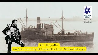 SS Moyalla – 1946 Sinking & Ireland’s First Scuba Salvage | Season 4 – Episode 96