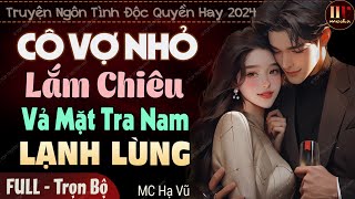 Truyện ngắn độc quyền: Cô Vợ Lắm Chiêu Vả Mặt Tra Nam Lạnh Lùng | Truyện ngôn tình đêm khuya thú vị