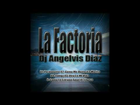 LA FACTORIA EXITOS MIX Perdoname, Como Me Duele, Morire, Amiga, Otro en mi vida, DJ ANGELVIS DIAZ